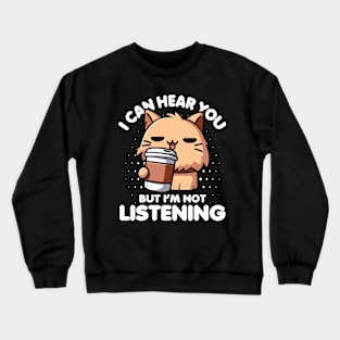 I Can Hear You But I'm Not Listening Cat Crewneck Sweatshirt